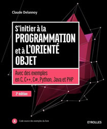 S'initier à la programmation et à l'orienté objet - avec des exemples en C, C++, C#, Python, Java et PHP (2e édition)