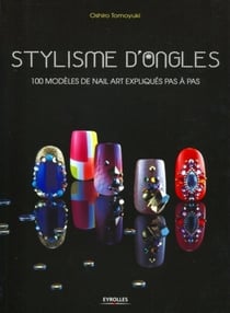 Stylisme d'ongles - 100 modèles de nail art expliqués pas à pas