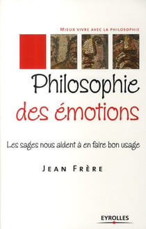 Philosophie des émotions - les sages nous aident à en faire bon usage
