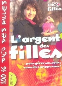 L'argent des filles - pour gérer ses sous, sans être grippe-sou