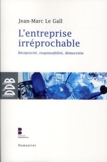 L'entreprise irréprochable - réciprocité, responsabilité, démocratie