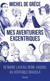 Mes aventuriers excentriques : de Marie Laveau, reine vaudou, au véritable Dracula