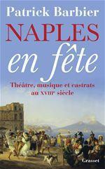 Naples en fête - théâtre, musique et castrats au XVIIIe siècle