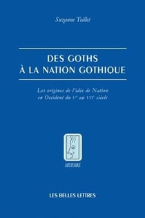 Des goths à la nation gothique - les origines de l'idée de nation en Occident du V au VII siècle