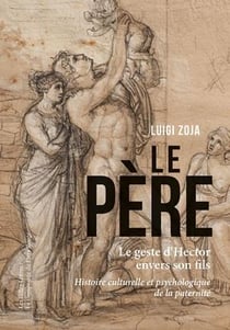 Le geste d'Hector - histoire culturelle et psychologique de la paternité