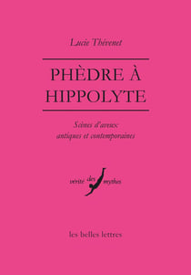 Phèdre à Hippolyte - scènes d'aveux antiques et contemporaines