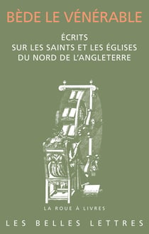 Écrits sur les saints et les églises du nord de l'Angleterre : Histoire des abbés de Wearmouth et Jarrow. Vie en prose de saint Cuthbert. Lettre à l'évêque Ecgberht d'York