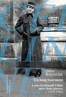 Un long tourment - Louis-Ferdinand Céline entre deux guerre (1914-1945)