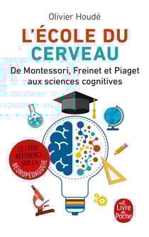 L'école du cerveau - de Montessori, Freinet et Piaget aux sciences cognitives
