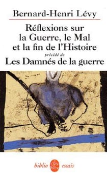 Réflexions sur la guerre, le mal et la fin de l'histoire : précédé de Les Damnés de la guerre