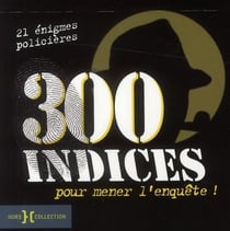 300 indices pour mener l'enquête ! 21 énigmes policières