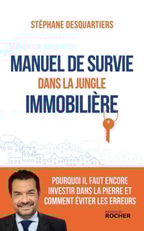 Manuel de survie dans la jungle immobilière : Pourquoi il faut encore investir dans la pierre et comment éviter les erreurs