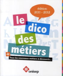Le dico des métiers (édition 2011-2012)