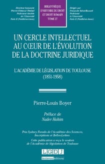 Un cercle intellectuel au coeur de l'évolution de la doctrine juridique - l'académie de législation de toulouse (1851-1958)