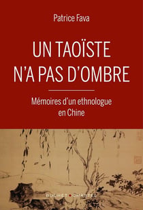Un taoïste n'a pas d'ombre : mémoires d'un ethnologue en Chine