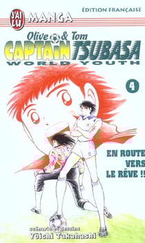 Olive et Tom - Captain Tsubasa - world youth Tome 4 : en route vers le rêve