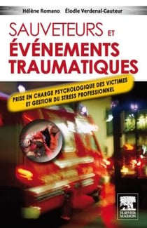 Sauveteurs et évènement traumatique - prise en charge psychologique des victimes et gestion du stress professionnel