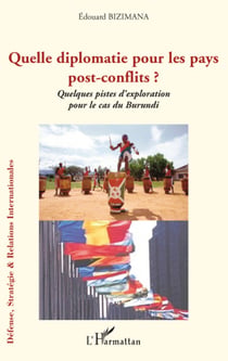 Quelle diplomatie pour les pays post-conflits ? - quelques pistes d'exploration pour le cas du Burundi