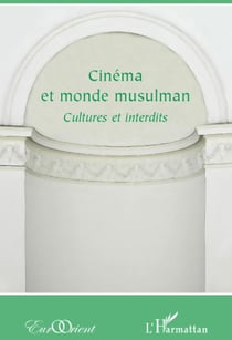 Cinéma et monde musulman - cultures et interdits