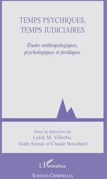 Temps psychiques, temps judiciaires - études anthropologiques, psychologiques et juridiques