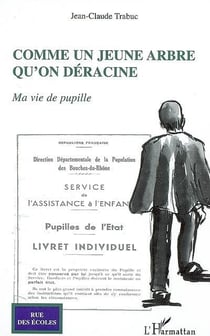Comme un jeune arbre qu'on déracine - ma vie de pupille