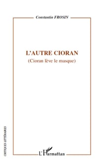 L'autre Cioran - Cioran lève le masque