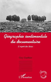 Géographie sentimentale du documentaire - l'esprit des lieux