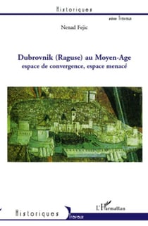 Dubrovnik (Raguse) au Moyen-Age - espace de convergence, espace menacé