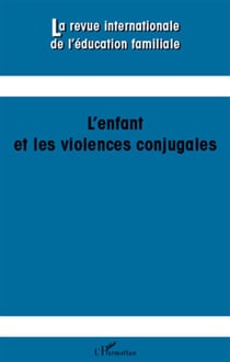 Revue Internationale d'Education Familiale n.29 : l'enfant et les violences conjugales