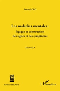 Les maladies mentales : logique et construction des signes et des symptômes - fascicule 3