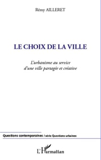 Le choix de la ville - l'urbanisme au service d'une ville partagée et créative