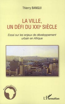 La ville, un défi du xxi siècle - essais sur les enjeux de developpement urbain en afrique
