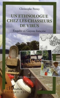 Un ethnologue chez lez chasseurs de virus - enquête en Guyane française