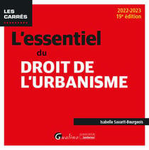 L'essentiel du droit de l'urbanisme : une présentation des rouages fondamentaux du droit de l'urbanisme à jour des textes applicables en 2022 (19e édition)