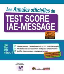 Les Annales officielles du Test Score IAE-Message 2026 : 7 tests officiels posés en 2025 pour être prêt le Jour J. Enrichie d'explications commentées rédigées par l'équipe du Score IAE-Message (29e édition)