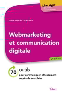 Web marketing et communication digitale - 70 outils pour communiquer efficacement auprès de ses cibles (2e édition)