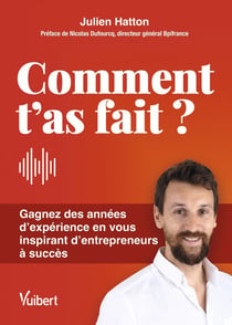 Comment t'as fait ? gagnez des années d'expérience grâce aux conseils de 75 entrepreneurs
