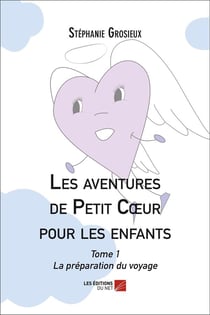 Les aventures de Petit Coeur pour la famille t.1 - la préparation du voyage