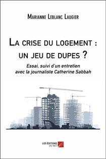 La crise du logement : un jeu de dupes ? essai, suivi d'un entretien avec la journaliste Catherine Sabbah