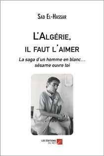 L'algerie, il faut l'aimer - la saga d un homme en blanc  sesame ouvre toi