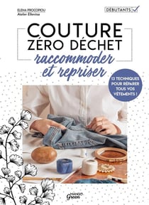 Raccommoder et repriser : 14 techniques pour réparer tous vos vêtements !