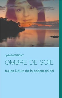 Ombre de soie - ou les lueurs de la poésie en soi