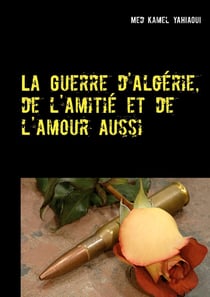 La guerre d'Algérie, de l'amitié et de l'amour aussi