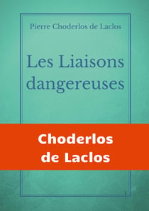 Les liaisons dangereuses - un roman épistolaire de 175 lettres