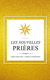 Les Nouvelles Prières : Sur la Base De la Loi de l'Univers