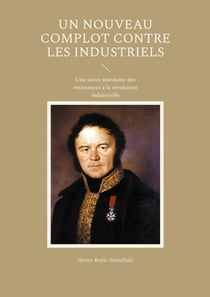 Un nouveau complot contre les industriels : Une satire mordante des résistances à la révolution industrielle