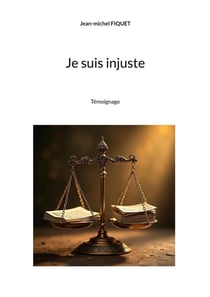 Je suis injuste : Témoignage