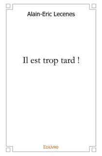 ...Il est trop tard ! : Et, l'extrait des " FLEURS DU MAL " De Charles BAUDELAIRE
