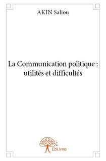 La communication politique : utilités et difficultés