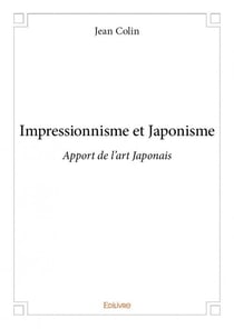 Impressionnisme et japonisme - apport de l'art japonais